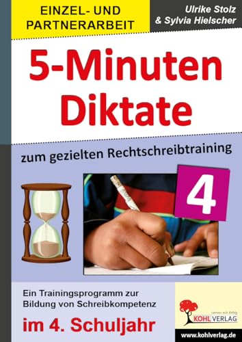 5-Minuten-Diktate zum gezielten Rechtschreibtraining / 4. Schuljahr: Trainingsprogramm zur Bildung von Schreibkompetenz im 4. Schuljahr: Diktattexte ... Rechtschreibtraining im 4. Schuljahr von Kohl Verlag