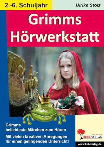 Grimms Hörwerkstatt: Die etwas andere Märchenkiste: Die etwas andere Märchenkiste - 50 Kopiervorlagen von Kohl Verlag