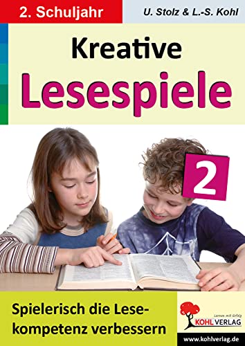 Kreative Lesespiele zur Verbesserung der Lesekompetenz / Klasse 2: Spielerisch lesen lernen im 2. Schuljahr von Kohl Verlag