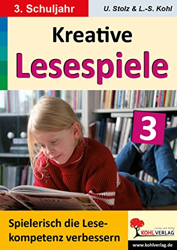 Kreative Lesespiele zur Verbesserung der Lesekompetenz / Klasse 3: Spielerisch lesen lernen im 3. Schuljahr von Kohl Verlag