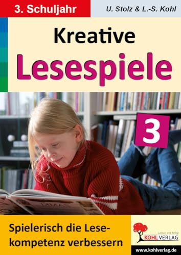 Kreative Lesespiele zur Verbesserung der Lesekompetenz / Klasse 3: Spielerisch lesen lernen im 3. Schuljahr von Kohl Verlag