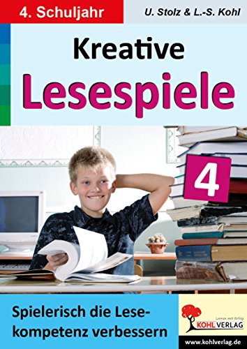 Kreative Lesespiele zur Verbesserung der Lesekompetenz / Klasse 4: Spielerisch lesen lernen im 4. Schuljahr von Kohl Verlag