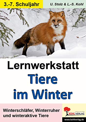 Lernwerkstatt Tiere im Winter: Winterschläfer, Winterruher und winteraktive Tiere von Kohl Verlag
