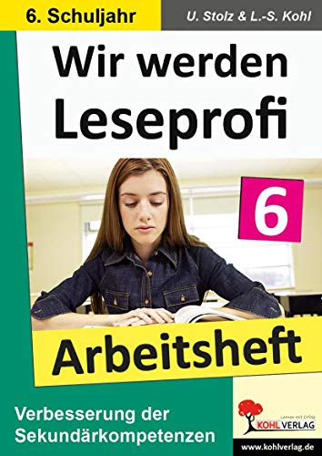 Wir werden Leseprofi: 6. Schuljahr, Arbeitsheft: Fit durch Lesetraining! (6. Schuljahr) von Kohl Verlag