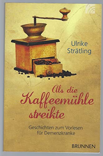 Als die Kaffeemühle streikte: Geschichten zum Vorlesen für Demenzkranke von Brunnen-Verlag GmbH