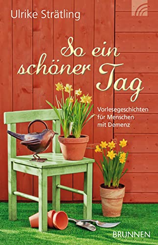 So ein schöner Tag: Vorlesegeschichten für Menschen mit Demenz von BRUNNEN