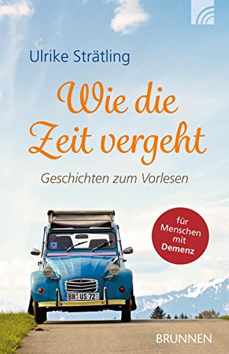 Wie die Zeit vergeht: Geschichten zum Vorlesen: Geschichten zum Vorlesen für Menschen mit Demenz von Brunnen-Verlag GmbH