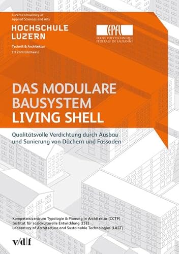Das modulare Bausystem Living Shell: Qualitätsvolle Verdichtung durch Ausbau und Sanierung von Dächern und Fassaden Das modulare Bausystem Living Shell: Qualitätsvolle Verdichtung durch Ausbau und Sanierung von Dächern und Fassaden