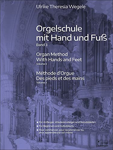 Orgelschule mit Hand und Fuß Band 3: Für Anfänger, Wiedereinsteiger und Autodidakten Orgelschule mit Hand und Fuß Band 3: Für Anfänger, Wiedereinsteiger und Autodidakten