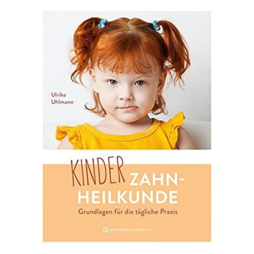 Kinderzahnheilkunde: Grundlagen für die tägliche Praxis von Quintessenz Verlags-GmbH