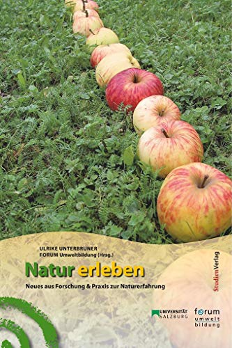 Natur erleben: Neues aus Forschung und Praxis zur Naturerfahrung: Neues aus Forschung und Praxis der Naturerfahrung von StudienVerlag