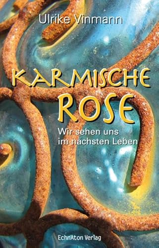 Karmische Rose: Wir sehen uns im nächsten Leben