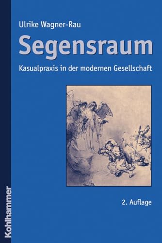 Segensraum: Kasualpraxis in der modernen Gesellschaft von Kohlhammer W.
