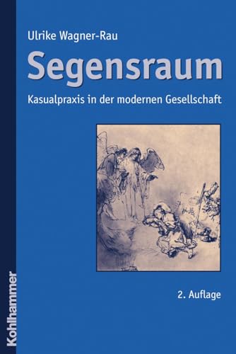 Segensraum: Kasualpraxis in der modernen Gesellschaft