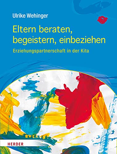 Eltern beraten, begeistern, einbeziehen: Erziehungspartnerschaft in der Kita