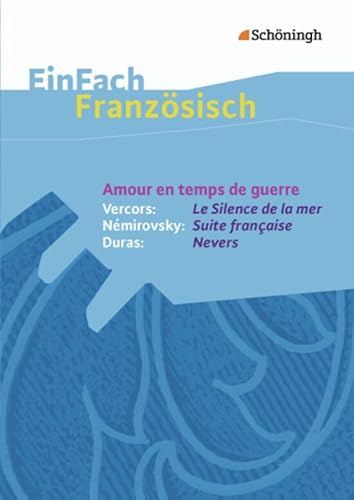 EinFach Französisch Textausgaben. Textausgaben für die Schulpraxis: EinFach Französisch Textausgaben: Amour en temps de guerre - Vercors: Le Silence ... / Némirovsky: Suite française / Duras: Nevers von Westermann Bildungsmedien Verlag GmbH