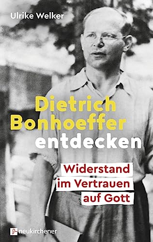 Dietrich Bonhoeffer entdecken: Widerstand im Vertrauen auf Gott