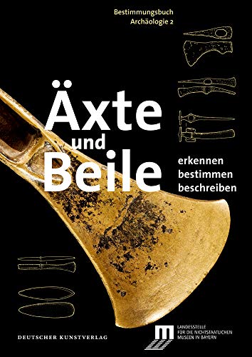Äxte und Beile: Erkennen. Bestimmen. Beschreiben (Bestimmungsbuch Archäologie, 2) von Deutscher Kunstverlag