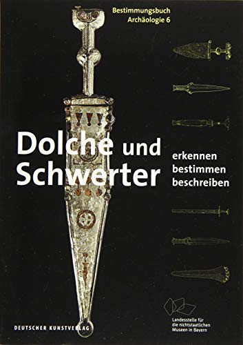 Dolche und Schwerter: Erkennen. Bestimmen. Beschreiben (Bestimmungsbuch Archäologie, 6)