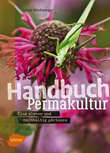 Handbuch Permakultur: Klug planen und nachhaltig gärtnern