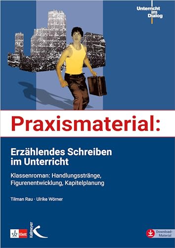 Praxismaterial: Erzählendes Schreiben im Unterricht: Klassenroman: Handlungsstränge, Figurenentwicklung, Kapitelplanung (Unterricht im Dialog)