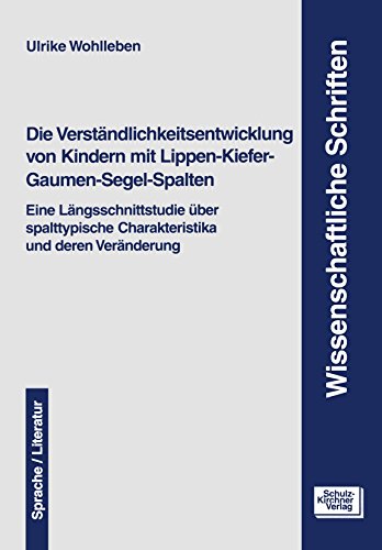 Die Verständlichkeitsentwicklung von Kindern mit Lippen-Kiefer-Gaumen-Segel-Spalten: Eine Längsschnittstudie über spalttypische Charakeristika und deren Veränderung