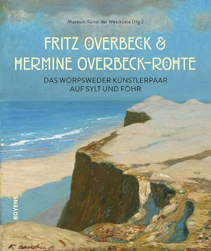 Fritz Overbeck und Hermine Overbeck-Rohte: Das Worpsweder Künstlerpaar auf Sylt und Föhr von Boyens Buchverlag
