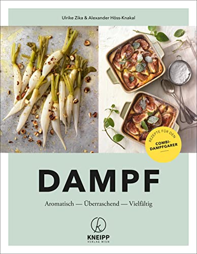 Dampf: Aromatisch – Überraschend – Vielfältig. Rezepte für den Kombi-Dampfgarer: Aromatisch - Überraschend - Vielfältig. Rezepte für den Combi-Dampfgarer