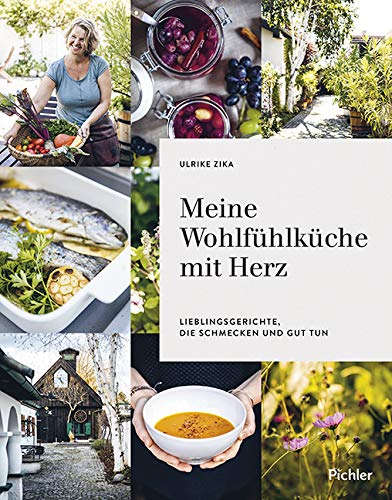 Meine Wohlfühlküche mit Herz: Lieblingsgerichte, die schmecken und gut tun von Pichler