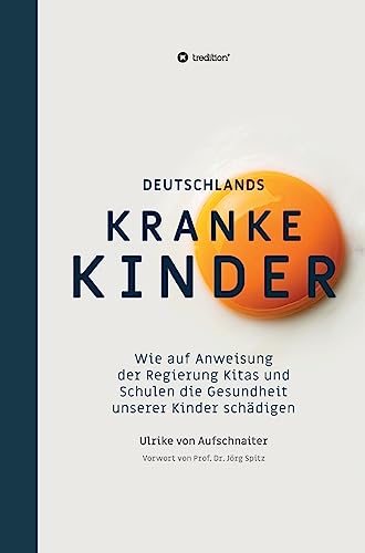 Deutschlands Kranke Kinder: Wie auf Anweisung der Regierung Kitas und Schulen die Gesundheit unserer Kinder schädigen