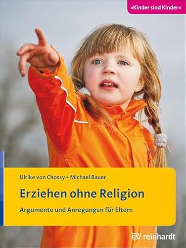Erziehen ohne Religion: Argumente und Anregungen für Eltern (Kinder sind Kinder) von Reinhardt Ernst
