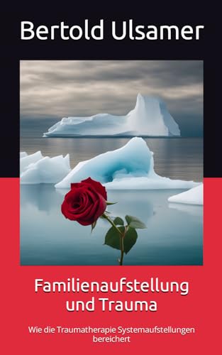 Familienaufstellung und Trauma: Wie die Traumatherapie Systemaufstellungen bereichert Familienaufstellung und Trauma: Wie die Traumatherapie Systemaufstellungen bereichert von 978-3-949494