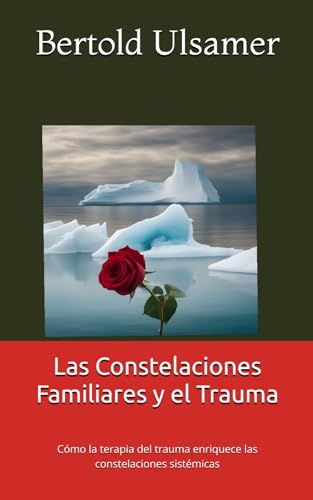 Las Constelaciones Familiares y el Trauma: Cómo la terapia del trauma enriquece las constelaciones sistémicas Las Constelaciones Familiares y el Trauma: Cómo la terapia del trauma enriquece las constelaciones sistémicas