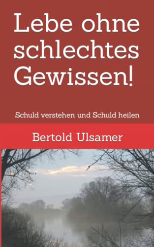 Lebe ohne schlechtes Gewissen!: Schuld verstehen und Schuld heilen Lebe ohne schlechtes Gewissen!: Schuld verstehen und Schuld heilen