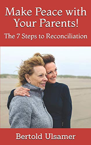 Make Peace with Your Parents!: The 7 Steps to Reconciliation von Independently Published