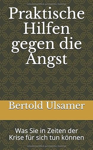 Praktische Hilfen gegen die Angst: Was Sie in Zeiten der Krise für sich tun können Praktische Hilfen gegen die Angst: Was Sie in Zeiten der Krise für sich tun können