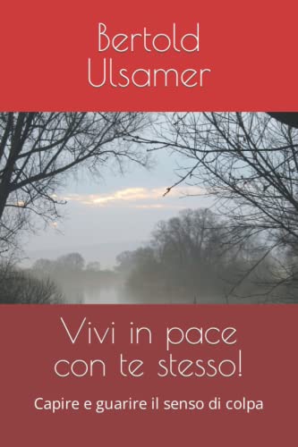Vivi in pace con te stesso!: Capire e guarire il senso di colpa Vivi in pace con te stesso!: Capire e guarire il senso di colpa