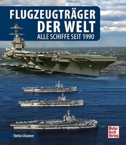 Flugzeugträger der Welt: Alle Schiffe seit 1990 von Motorbuch Verlag