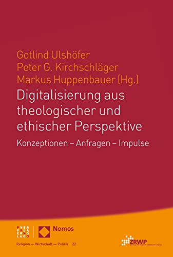 Digitalisierung aus theologischer und ethischer Perspektive: Konzeptionen – Anfragen – Impulse (ZRWP Religion – Wirtschaft – Politik) von Theologischer Verlag Zürich
