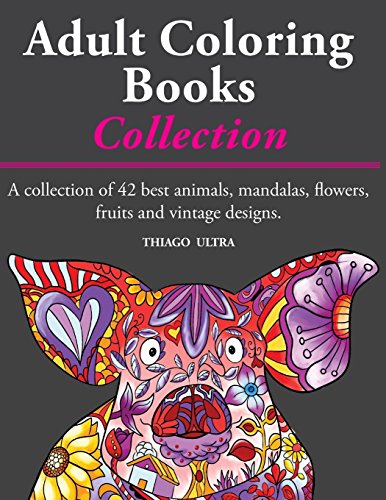 Adult Coloring Books - A Collection: A collection of 42 best animals, mandalas, flowers, fruits and vintage designs : Coloring books for adults : stress relieving patterns. Adult Coloring Books - A Collection: A collection of 42 best animals, mandalas, flowers, fruits and vintage designs : Coloring books for adults : stress relieving patterns. von CreateSpace Independent Publishing Platform