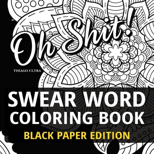 Swear Word Coloring Book - Black Paper Edition: 30 Sweary Designs - Swearing for Fun and Relaxation : Adult Coloring Books von CreateSpace Independent Publishing Platform