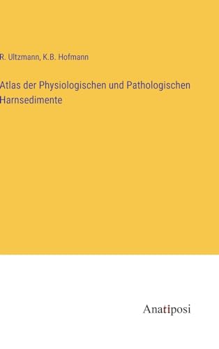 Atlas der Physiologischen und Pathologischen Harnsedimente