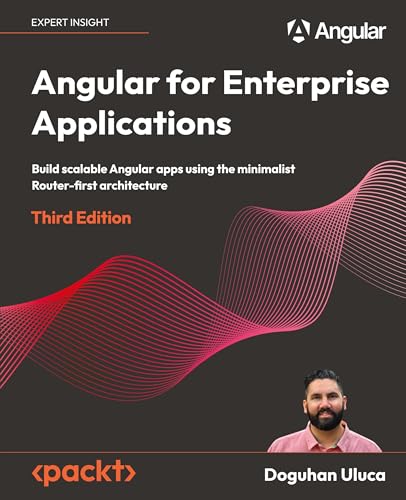 Angular for Enterprise Applications - Third Edition: Build scalable Angular apps using the minimalist Router-first architecture von Packt Publishing