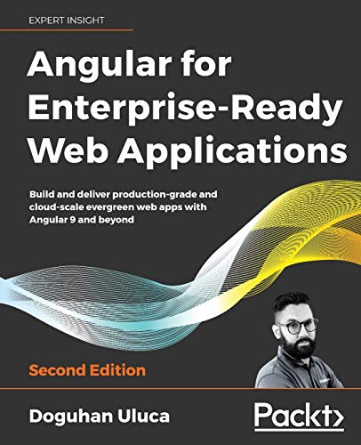Angular for Enterprise-Ready Web Applications - Second Edition: Build and deliver production-grade and cloud-scale evergreen web apps with Angular 9 and beyond von Packt Publishing