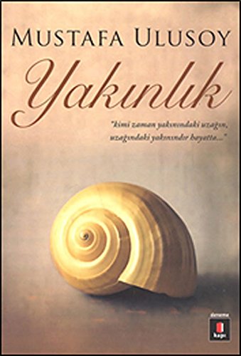 Yakinlik: “Kimi Zaman Yakınındaki Uzağın, Uzağındaki Yakınındır Hayatta…”