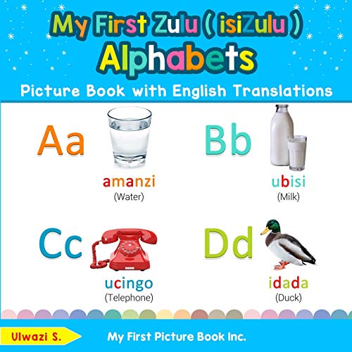 My First Zulu ( isiZulu ) Alphabets Picture Book with English Translations: Bilingual Early Learning & Easy Teaching Zulu ( isiZulu ) Books for Kids ... Zulu ( isiZulu ) words for Children, Band 1)