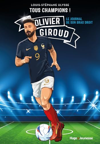 Tous champions ! Olivier Giroud: Le journal de mon bras droit Tous champions ! Olivier Giroud: Le journal de mon bras droit