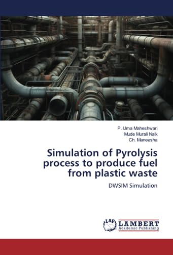 Simulation of Pyrolysis process to produce fuel from plastic waste: DWSIM Simulation von LAP LAMBERT Academic Publishing