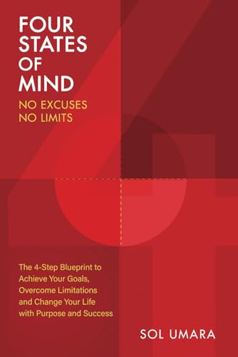 Four States of Mind - No Excuses, No Limits: The 4-Step Blueprint to Achieve Your Goals, Overcome Limitations and Change your Life with Purpose and Success von TQ Associates Ltd