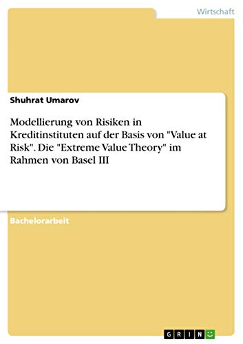 Modellierung von Risiken in Kreditinstituten auf der Basis von "Value at Risk". Die "Extreme Value Theory" im Rahmen von Basel III von Grin Verlag